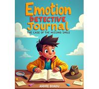 Emotion Detective Journal: The Case of the Missing Smile: A Social-Emotional Adventure About Feelings, Friendship, and Finding Your Smile Again