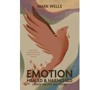 EMOTION Healed and Harnessed - create the life you desire with flower essence, meditation and emotion focused therapies
