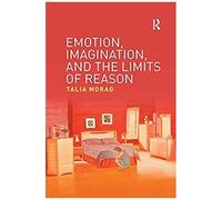 Emotion, Imagination, And The Limits Of Reason