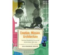 Emotion, Mission, Architecture: Building Hospitals in Persia and British India, 1865-1914