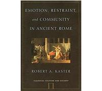 Emotion, Restraint, And Community In Ancient Rome, Classical Culture and Society Series Robert A. Kaster (Auteur)