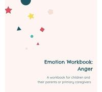 Emotion Workbook: Anger: An interactive book for parents, caregivers or family members to do with their child.