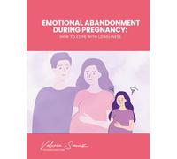 Emotional Abandonment During Pregnancy: How to Cope with Loneliness