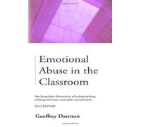 Emotional Abuse In The Classroom: The Forgotten Dimension Of Safeguarding, Child Protection, And Safer Recruitment