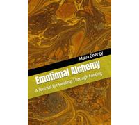 Emotional Alchemy: A Journal for Healing Through Feeling