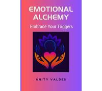 Emotional Alchemy: Embrace Your Triggers