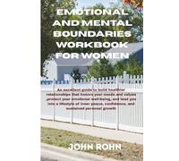EMOTIONAL AND MENTAL BOUNDARIES WORKBOOK FOR WOMEN: An excellent guide to build healthier relationships that honors your needs and values protect your ... inner peace confidence and sustained growth.