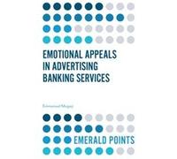 Emotional Appeals in Advertising Banking Services by Mogaji & Emmanuel University of Greenwich & UK Emmanuel Mogaji (Auteur)