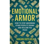 Emotional armor: Building Emotional Resilience for Life's Challenges