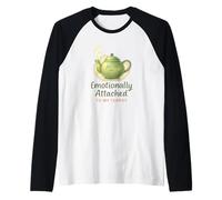 Emotional Attached to My Teapot Tea Lover Manche Raglan