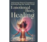 EMOTIONAL BODY HEALING: Releasing Stored Emotion & Rebalancing the Subtle Field