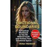 Emotional Boundaries: A Workbook for Women Who Feel Everything: How to Stop Overthinking, Build Confidence, and Put Yourself First in Relationships - A Practical Workbook for Women