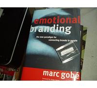 Emotional Branding: The New Paradigm for Connecting Brands to People