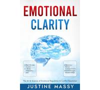 Emotional Clarity: The Art & Science of Emotional Regulation & Conflict Resolution: For Better Communication & Stronger Relationships
