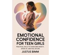 Emotional Confidence For Teen Girls: Practical Skills to Overcome Anxiety, Speak Up, and Feel Secure