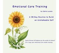 Emotional Core Training: A 30-Day Routine to Build an Unshakeable Self