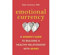 Emotional Currency: A Woman's Guide to Building a Healthy Relationship with Money