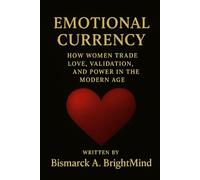 Emotional Currency: How Women Trade Love, Validation, and Power in the Modern Age