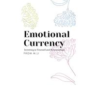 Emotional Currency: Love is learning; self-love is discovering: Investing in Yourself and Relationships