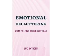 Emotional Decluttering: What to Leave Behind Last Year
