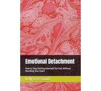Emotional Detachment: How to Stop Getting Attached Too Fast Without Numbing Your Heart
