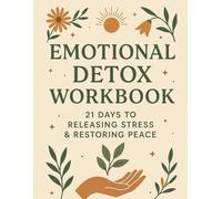 EMOTIONAL DETOX WORKBOOK: 21 days to releasing stress & restoring peace