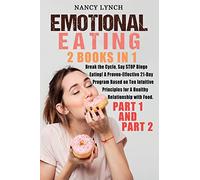Emotional Eating: 2 Books in 1: Break the Cycle, Say STOP Binge Eating! A Proven-Effective 21-Day Program Based on Ten Intuitive Principles for A Healthy Relationship with Food. (Part 1 and Part 2)