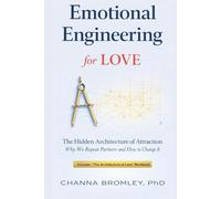 Emotional Engineering for Love: The Hidden Architecture of Attraction: Why We Repeat Partners and How to Change It