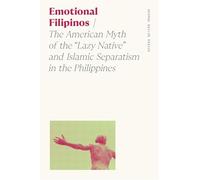 Emotional Filipinos: The American Myth of the Lazy Native and Islamic Separatism in the Philippines