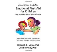 Emotional First-Aid for Children: Compassion in Action: How to Quickly Help in Times of Trouble
