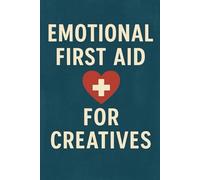 Emotional First Aid For Creatives