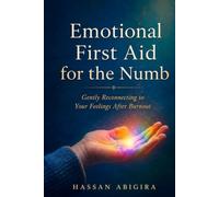 Emotional First Aid for the Numb: Gently Reconnecting to Your Feelings After Burnout