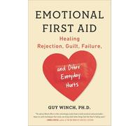 Emotional First Aid: Healing Rejection, Guilt, Failure, and Other Everyday Hurts - [Version Originale] Inconnu (Auteur)