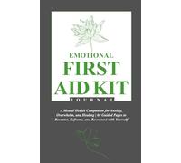 Emotional First Aid Kit Journal: A Mental Health Companion for Anxiety, Overwhelm, and Healing | 60 Guided Pages to Recenter, Reframe, and Reconnect with Yourself