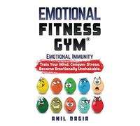 Emotional Fitness Gym: Emotional Immunity - Train Your Mind. Conquer Stress. Become Emotionally Unshakable.