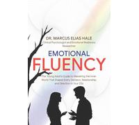 Emotional Fluency: The Young Adult's Guide to Mastering the Inner World That Shapes Every Decision, Relationship, and Direction in Your 20s
