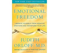 Emotional Freedom: Liberate Yourself from Negative Emotions and Transform Your Life Orloff, Judith (Auteur)