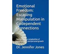 Emotional Freedom: Escaping Manipulation in Codependent Connections: Navigating the complexities of emotional ties and personal growth