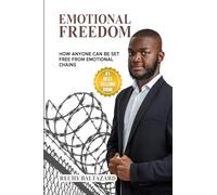 Emotional Freedom: How Anyone Can Be Set Free From Emotional Chains