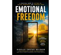 Emotional Freedom: How to Stop Carrying What You Cannot Control and Live with Greater Peace