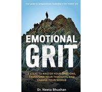 Emotional GRIT 8 steps to master your emotions, transform your thoughts & change Your World