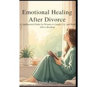 Emotional Healing After Divorce: A Lighthearted Guide for Women to Laugh, Cry, and Heal After a Breakup
