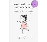 Emotional Healing and Wholeness: A Journey Back to Yourself