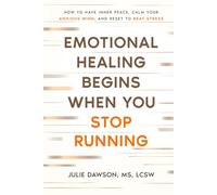 Emotional Healing Begins When You Stop Running: How to Have Inner Peace, Calm Your Anxious Mind, and Reset to Beat Stress