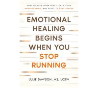 Emotional Healing Begins When You Stop Running: How to Have Inner Peace, Calm Your Anxious Mind, and Reset to Beat Stress