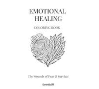 Emotional Healing Coloring Book: Volume 1 - The Wounds of Fear & Survival | Self Help Coloring Book: A Therapeutic Coloring Book for Emotional Healing & Inner Transformation