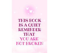 Emotional Healing Journal: A Safe Space to Remember You Are Not Broken | Mental Health Support Journal: Writing Notebook for Trauma Healing, Grief, ... Diary with Gentle Reminders of Self-Worth