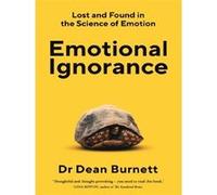 Emotional ignorance Dean Burnett (Auteur)