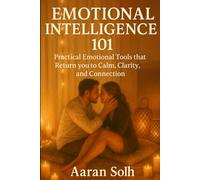 Emotional Intelligence 101: Practical Emotional Tools that Return you to Calm, Clarity, and Connection
