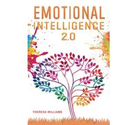 Emotional Intelligence 2.0: A Practical Guide to Master your Emotions. Stop Overthinking and Discover the Secrets to Increase your Mental Toughness, Self Discipline and Leadership Abilities